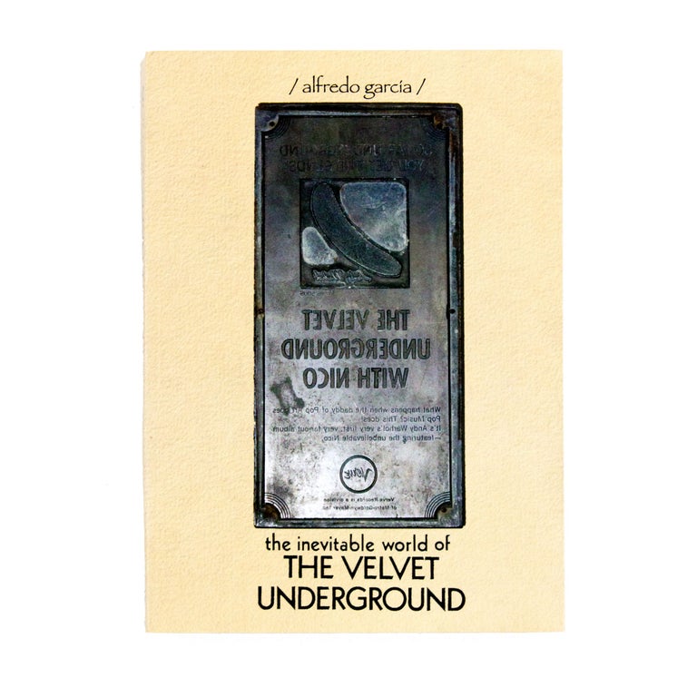 Item #4118 The Inevitable World of the Velvet Underground. Alfredo Garcia.