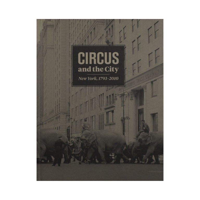 Item #4186 Circus and the City: New York, 1793-2010. Matthew Wittmann.