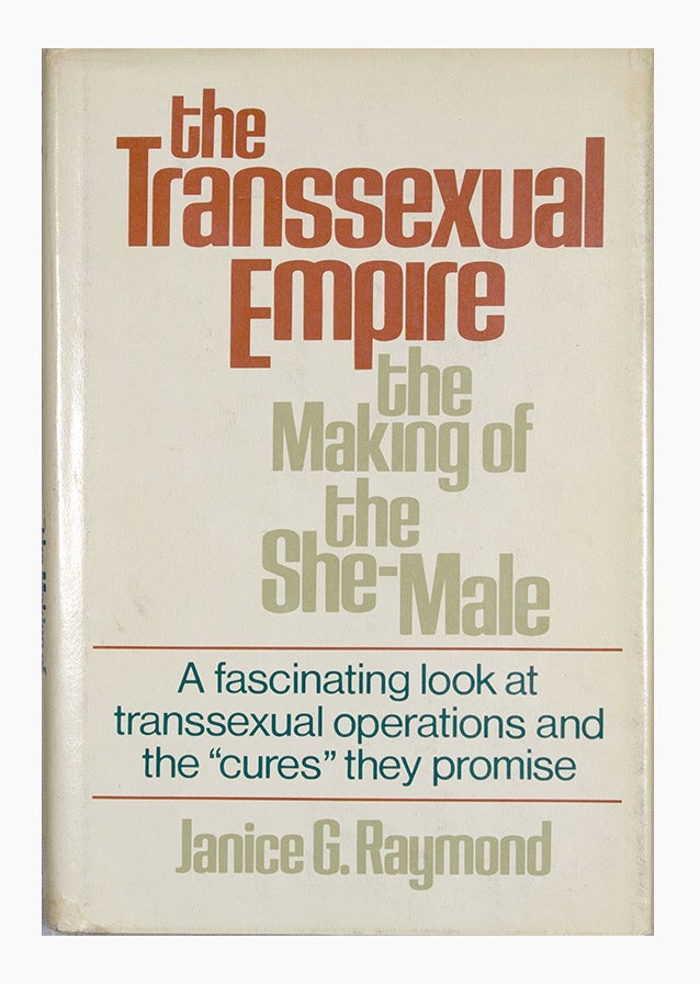 Item #4216 The Transsexual Empire: The Making of the She-Male. Janice G. Raymond.