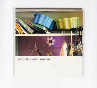 Item #4260 The Hotel Upstairs: The Lives of a San Francisco Residential Hotel. Akiko Tobu