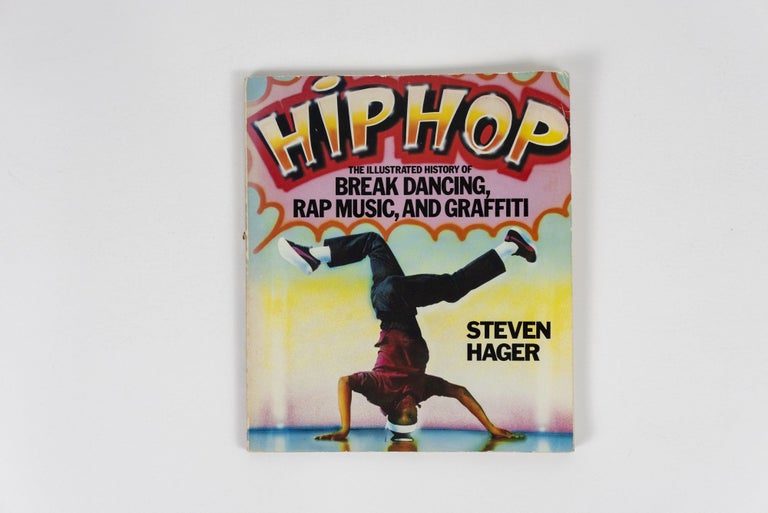 Item #4538 Hip Hop: The Illustrated History of Break Dancing, Rap Music, and Graffiti. Steven Hager.