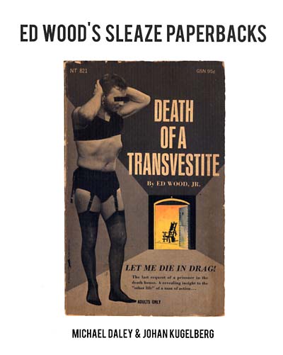 Item #4559 Ed Wood's Sleaze Paperbacks. BOO-HOORAY/Michael Daley, Johan Kugelberg.