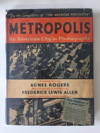 Item #4713 Metropolis: An American City in Photographs. Agnes Rogers, Frederick Lewis Allen