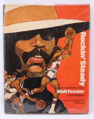 Item #4844 Rockin’ Steady: A Guide to Basketball & Cool [signed]. Walt Frazier, Ira Berkow