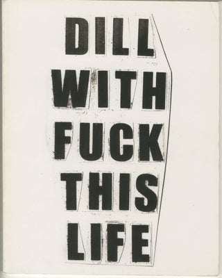 Item #5102 Dill With Fuck This Life. Jason Dill, Weirdo Dave