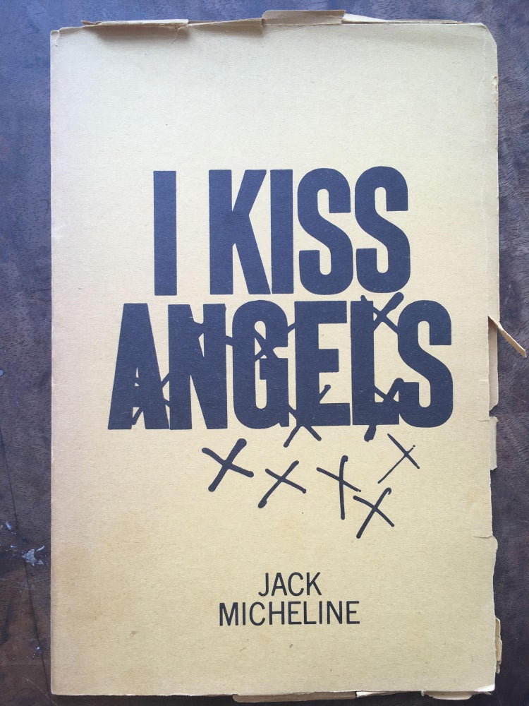 Item #5116 I Kiss Angels. Jack Micheline.