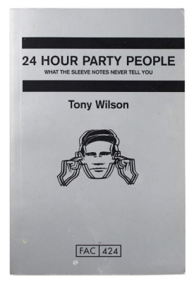 Item #5176 24 Hour Party People: What the Sleeve Notes Never Tell You. FAC 424. Tony Wilson