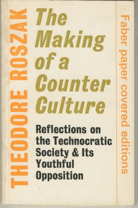 Item #5563 The Making of a Counter Culture: Reflections on the Technocratic Society & Its...
