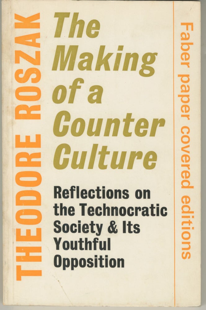 Item #5563 The Making of a Counter Culture: Reflections on the Technocratic Society & Its Youthful Opposition. Theodore Roszak.