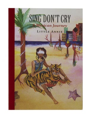 Item #5954 Sing Don’t Cry: A Mexican Journey. Little Annie
