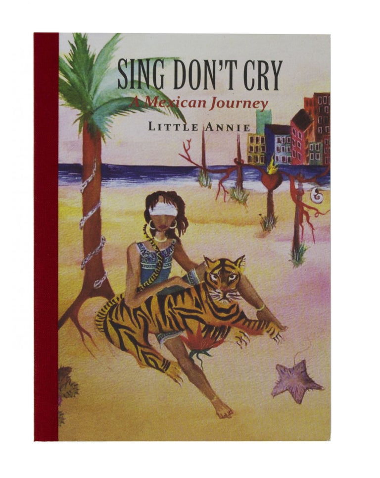 Item #5954 Sing Don’t Cry: A Mexican Journey. Little Annie.