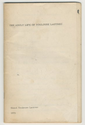 Item #6106 The Adult Life of Toulouse Lautrec Part II: Longing for Better Things. Kathy Acker