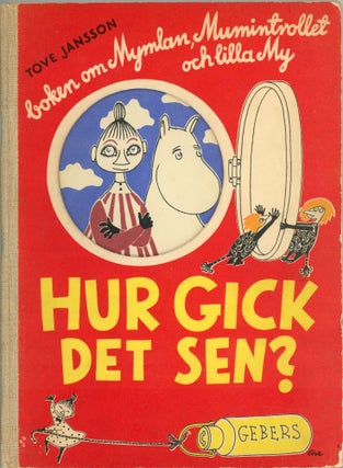 Item #6578 Hur Gick Det Sen? Boken om Mymlan, Mumintrollet och Lilla My [First Edition]. Tove...