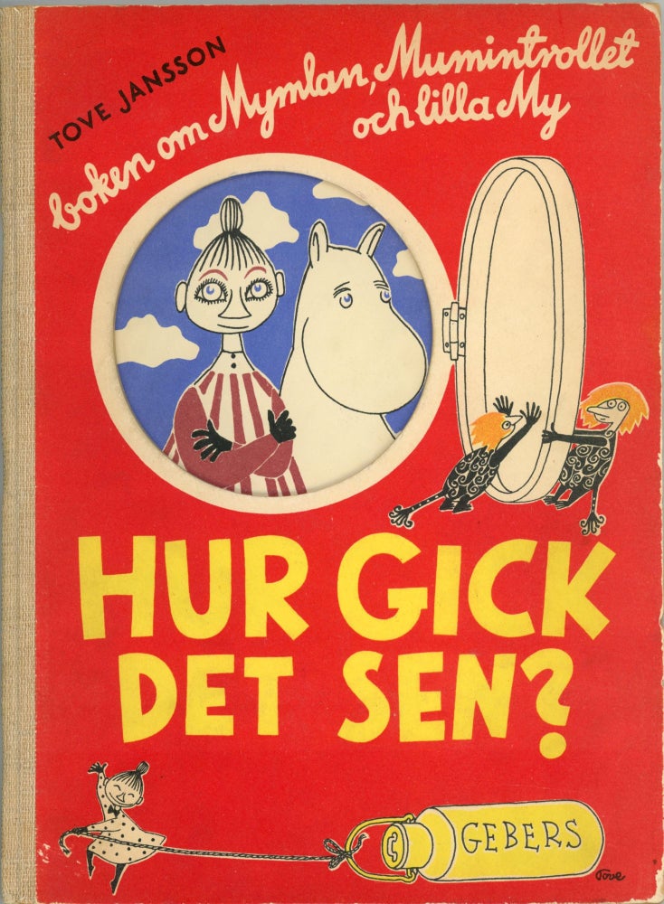 Item #6578 Hur Gick Det Sen? Boken om Mymlan, Mumintrollet och Lilla My [First Edition]. Tove Jansson.