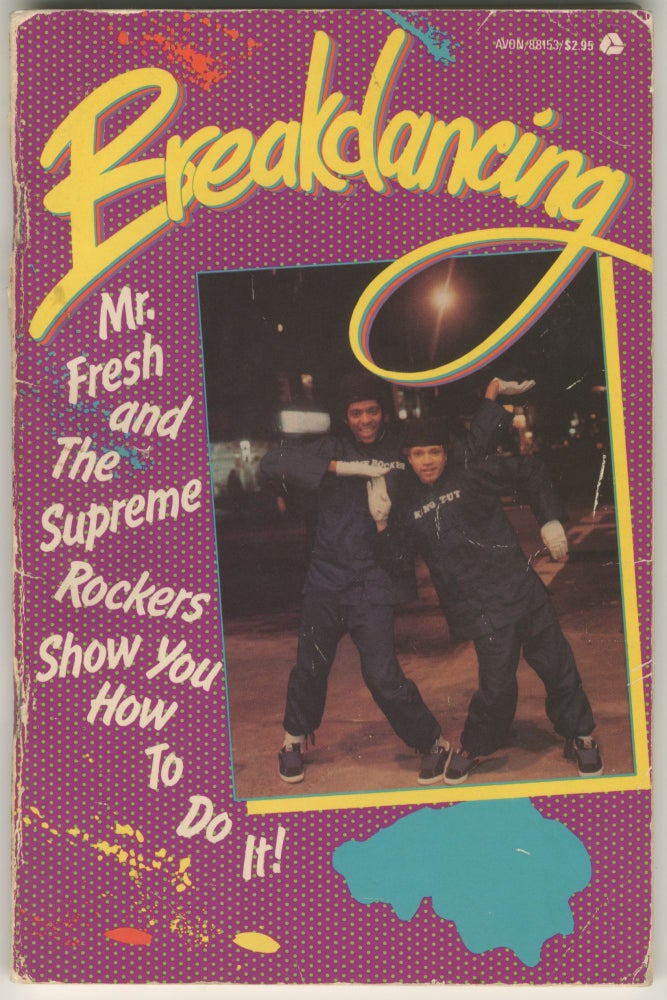Item #6596 Breakdancing: Mr. Fresh and the Supreme Rockers Show You How to Do It! Mr. Fresh, the Supreme Rockers, additional, ed. Bradley Elfman Sally Stinson.