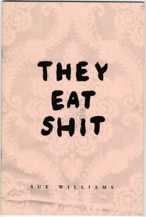Item #6876 They Eat Shit. design Sue Williams. Ursula Brookbank