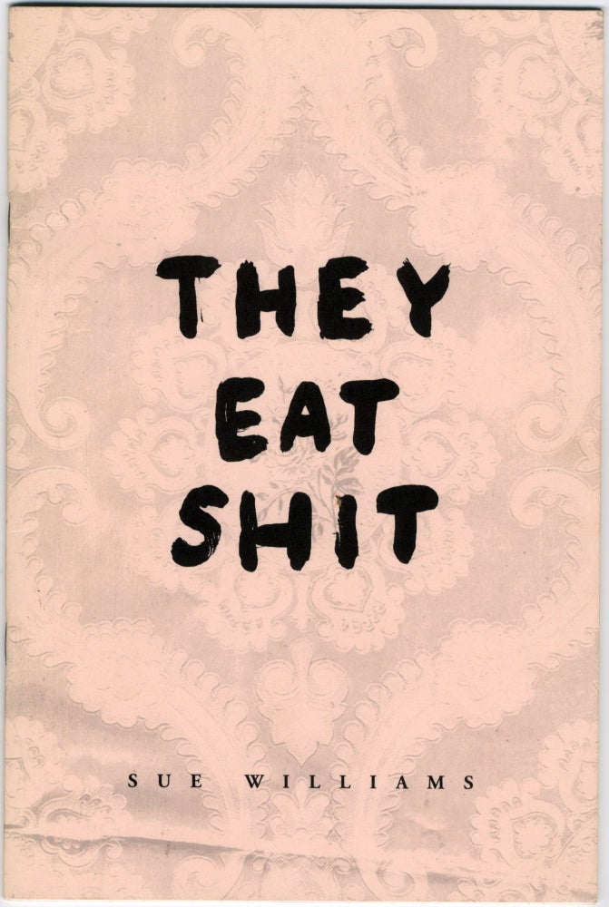 Item #6876 They Eat Shit. design Sue Williams. Ursula Brookbank.
