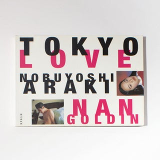 Item #ANT348 Tokyo Love: Spring Fever 1994. Nobuyoshi Araki, Nan Goldin